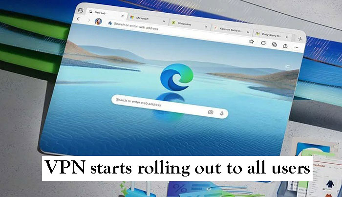Microsoft Edge VPN starts rolling out to all users